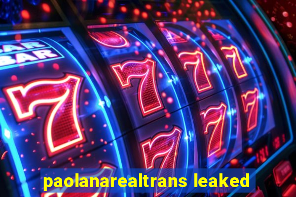 paolanarealtrans leaked